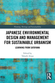 Japanese Environmental Design and Management for Sustainable Urbanism (Learning from Satoyama) by Takashi Ariga, 9781032798257