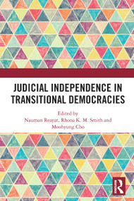 Judicial Independence in Transitional Democracies by Nauman Reayat, Rhona K. M. Smith, Moohyung Cho, 9781032602493