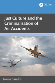 Just Culture and the Criminalisation of Air Accidents by Simon Daniels, 9781032789118