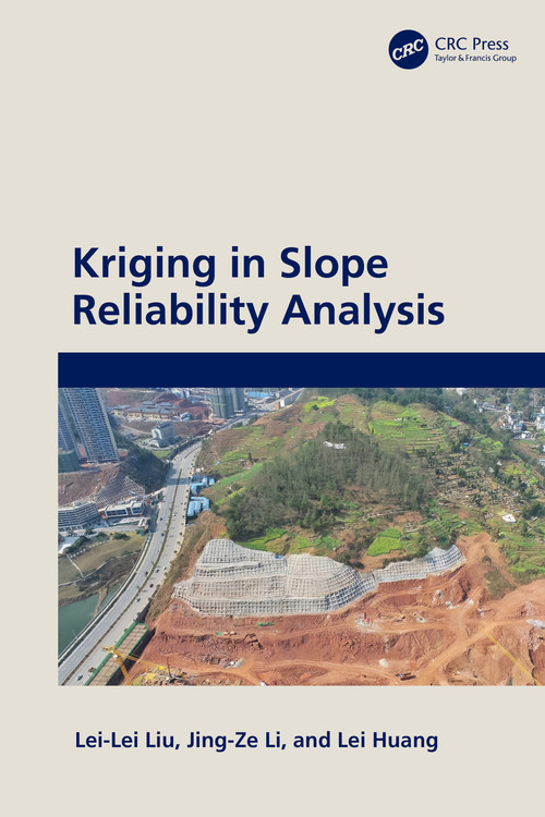 Kriging in Slope Reliability Analysis by Lei-Lei Liu, Jing-Ze Li, Lei Huang, 9781032756790