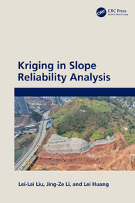 Kriging in Slope Reliability Analysis by Lei-Lei Liu, Jing-Ze Li, Lei Huang, 9781032756790