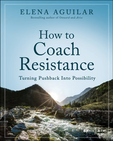 How to Coach Resistance (Turning Pushback Into Possibility) by Elena Aguilar, 9781394160365