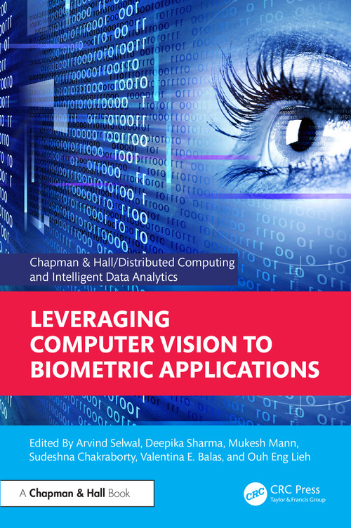 Leveraging Computer Vision to Biometric Applications by Arvind Selwal, Deepika Sharma, Mukesh Mann, Sudeshna Chakraborty, Valentina E. Balas, Ouh Eng Lieh, 9781032614656