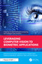 Leveraging Computer Vision to Biometric Applications by Arvind Selwal, Deepika Sharma, Mukesh Mann, Sudeshna Chakraborty, Valentina E. Balas, Ouh Eng Lieh, 9781032614656