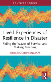 Lived Experiences of Resilience in Disaster (Riding the Waves of Survival and Making Meaning) by Theresia Citraningtyas, 9781032660950