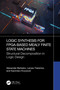 Logic Synthesis for FPGA-Based Mealy Finite State Machines (Structural Decomposition in Logic Design) by Alexander Barkalov, Larysa Titarenko, Kazimierz Krzywicki, 9781032882284