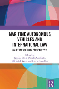 Maritime Autonomous Vehicles and International Law (Maritime Security Perspectives) by Natalie Klein, Douglas Guilfoyle, Md Saiful Karim, Rob McLaughlin, 9781032724058