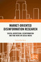 Market-Oriented Disinformation Research (Digital Advertising, Disinformation and Fake News on Social Media) by Carlos Diaz Ruiz, 9781032828558