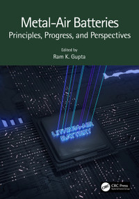Metal-Air Batteries (Principles, Progress, and Perspectives) by Ram K. Gupta, 9781032282121