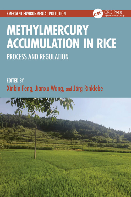 Methylmercury Accumulation in Rice (Process and Regulation) by Xinbin Feng, Jianxu Wang, Jörg Rinklebe, 9781032520261
