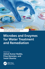 Microbes and Enzymes for Water Treatment and Remediation by Ashok Kumar Nadda, Priya Banerjee, Swati Sharma, 9781032852379