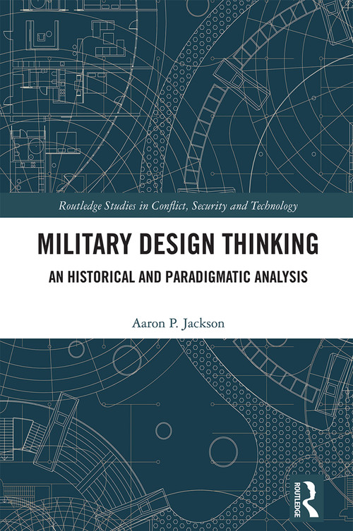 Military Design Thinking (An Historical and Paradigmatic Analysis) by Aaron P. Jackson, 9781032183183