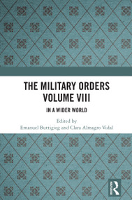 The Military Orders Volume VIII (In a Wider World) by Emanuel Buttigieg, Clara Almagro Vidal, 9781032472706