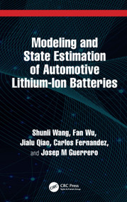 Modeling and State Estimation of Automotive Lithium-Ion Batteries by Shunli Wang, Fan Wu, Jialu Qiao, Carlos Fernandez, Josep M Guerrero, 9781032781150
