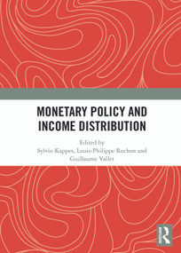 Monetary Policy and Income Distribution by Sylvio Kappes, Louis-Philippe Rochon, Guillaume Vallet, 9781032976433