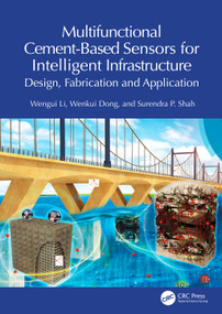 Multifunctional Cement-Based Sensors for Intelligent Infrastructure (Design, Fabrication and Application) by Wengui Li, Wenkui Dong, Surendra P. Shah, 9781032663654