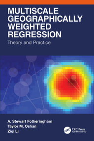 Multiscale Geographically Weighted Regression (Theory and Practice) by A. Stewart Fotheringham, Taylor M. Oshan, Ziqi Li, 9781032564234