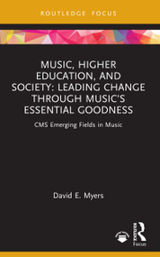 Music, Higher Education, and Society (Leading Change through Music's Essential Goodness) by David E. Myers, 9781032274997