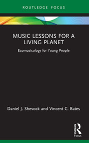 Music Lessons for a Living Planet (Ecomusicology for Young People) by Daniel J. Shevock, Vincent C. Bates, 9780367672669