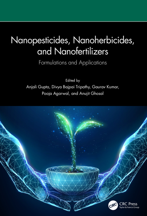 Nanopesticides, Nanoherbicides, and Nanofertilizers (Formulations and Applications) by Anjali Gupta, Divya Bajpai Tripathy, Gaurav Kumar, Pooja Agarwal, Anujit Ghosal, 9781032428147
