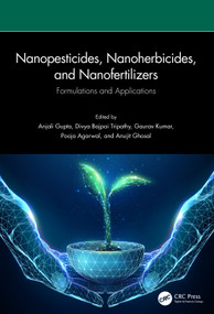 Nanopesticides, Nanoherbicides, and Nanofertilizers (Formulations and Applications) by Anjali Gupta, Divya Bajpai Tripathy, Gaurav Kumar, Pooja Agarwal, Anujit Ghosal, 9781032428147