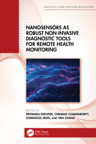Nanosensors as Robust Non-Invasive Diagnostic Tools for Remote Health Monitoring by Priyanka Dwivedi, Chinmay Chakraborty, Gwanggil Jeon, Yan Zhang, 9781032991733