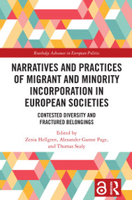 Narratives and Practices of Migrant and Minority Incorporation in European Societies (Contested Diversity and Fractured Belongings) by Zenia Hellgren, Alexander Gamst Page, Thomas Sealy, 9781032860534
