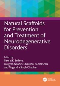 Natural Scaffolds for Prevention and Treatment of Neurodegenerative Disorders by Neeraj K. Sethiya, Durgesh Nandini Chauhan, Kamal Shah, Nagendra Singh Chauhan, 9781032516448