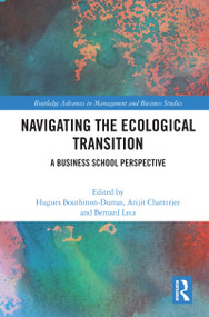 Navigating the Ecological Transition (A Business School Perspective) by Hugues Bouthinon-Dumas, Arijit Chatterjee, Bernard Leca, 9781032863184