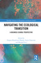 Navigating the Ecological Transition (A Business School Perspective) by Hugues Bouthinon-Dumas, Arijit Chatterjee, Bernard Leca, 9781032863184