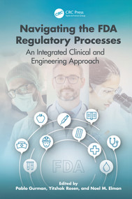 Navigating the FDA Regulatory Processes (An Integrated Clinical and Engineering Approach) by Yitzhak Rosen, Pablo Gurman, Noel Elman, 9781032904740