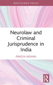 Neurolaw and Criminal Jurisprudence in India by Pragya Mishra, 9781032937366