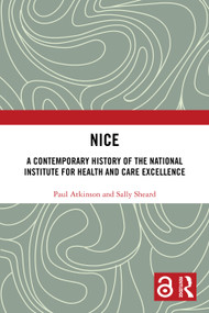 NICE (A Contemporary History of the National Institute for Health and Care Excellence) by Paul Atkinson, Sally Sheard, 9781032817729