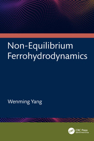 Non-Equilibrium Ferrohydrodynamics by Wenming Yang, 9781032889184