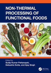 Non-Thermal Processing of Functional Foods by Sudip Kumar Pattanayek, Debashis Dutta, Ajay Singh, 9781032566467