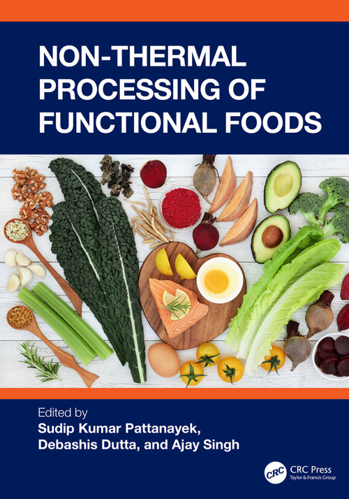 Non-Thermal Processing of Functional Foods by Sudip Kumar Pattanayek, Debashis Dutta, Ajay Singh, 9781032566467