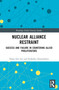 Nuclear Alliance Restraint (Success and Failure in Countering Allied Proliferators) by Dong Sun Lee, Iordanka Alexandrova, 9781032914091