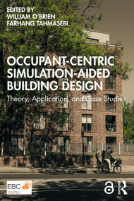 Occupant-Centric Simulation-Aided Building Design (Theory, Application, and Case Studies) by William O'Brien, Farhang Tahmasebi, 9781032461540