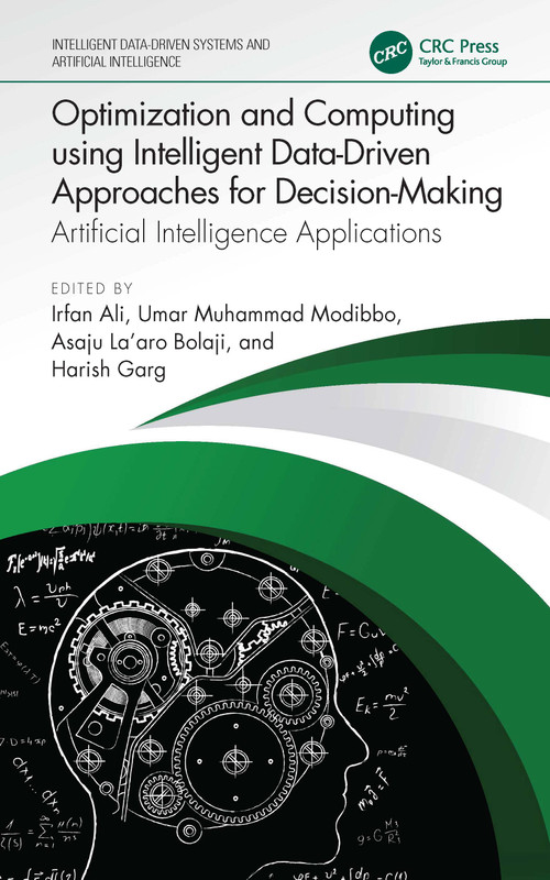 Optimization and Computing using Intelligent Data-Driven Approaches for Decision-Making (Artificial Intelligence Applications) by Irfan Ali, Umar Muhammad Modibbo, Asaju La'aro Bolaji, Harish Garg, 9781032821207