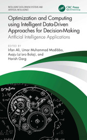 Optimization and Computing using Intelligent Data-Driven Approaches for Decision-Making (Artificial Intelligence Applications) by Irfan Ali, Umar Muhammad Modibbo, Asaju La'aro Bolaji, Harish Garg, 9781032821207