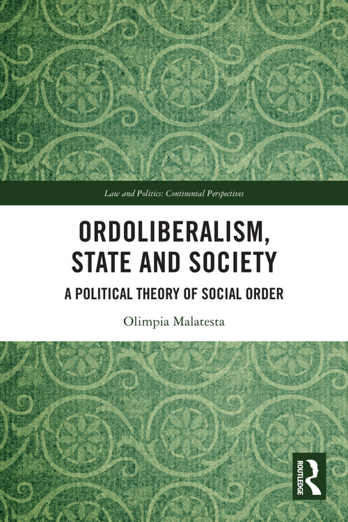 Ordoliberalism, State and Society (A Political Theory of Social Order) by Olimpia Malatesta, 9781032432021