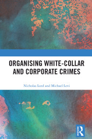 Organising White-Collar and Corporate Crimes by Nicholas Lord, Michael Levi, 9781032990019