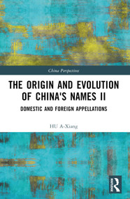 The Origin and Evolution of China's Names II (Domestic and Foreign Appellations) by HU A-Xiang, 9781032836454