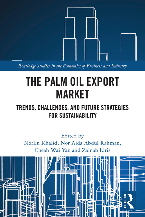 The Palm Oil Export Market (Trends, Challenges, and Future Strategies for Sustainability) by Norlin Khalid, Nor Aida Abdul Rahman, Cheah Wai Yan, Zainab Idris, 9781032855424