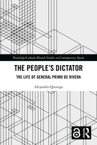 The People's Dictator (The Life of General Primo de Rivera) by Alejandro Quiroga, 9781032691831