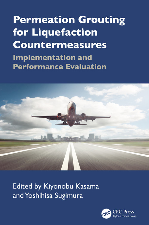 Permeation Grouting for Liquefaction Countermeasures (Implementation and Performance Evaluation) by Kiyonobu Kasama, Yoshihisa Sugimura, 9781032670126