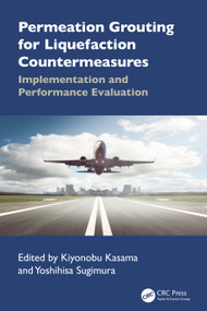 Permeation Grouting for Liquefaction Countermeasures (Implementation and Performance Evaluation) by Kiyonobu Kasama, Yoshihisa Sugimura, 9781032670126