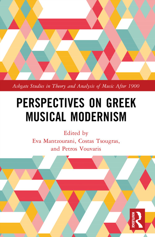 Perspectives on Greek Musical Modernism by Eva Mantzourani, Costas Tsougras, Petros Vouvaris, 9781032908144