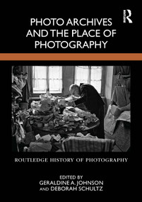 Photo Archives and the Place of Photography by Geraldine A. Johnson, Deborah Schultz, 9781032967134