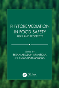 Phytoremediation in Food Safety (Risks and Prospects) by Sesan Abiodun Aransiola, Naga Raju Maddela, 9781032683768